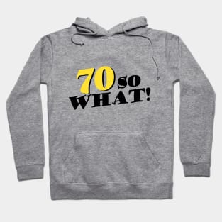 70 so What Funny Typography Black 70th Birthday Hoodie